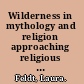 Wilderness in mythology and religion approaching religious spatialities, cosmologies, and ideas of wild nature /