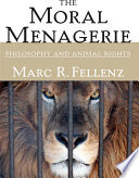 The moral menagerie philosophy and animal rights /