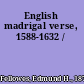 English madrigal verse, 1588-1632 /