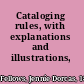 Cataloging rules, with explanations and illustrations,