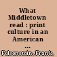 What Middletown read : print culture in an American small city /