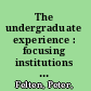 The undergraduate experience : focusing institutions on what matters most /