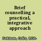 Brief counselling a practical, integrative approach /