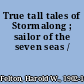 True tall tales of Stormalong ; sailor of the seven seas /