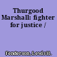 Thurgood Marshall: fighter for justice /