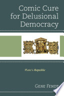 Comic cure for delusional democracy : Plato's Republic /