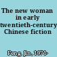 The new woman in early twentieth-century Chinese fiction