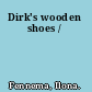 Dirk's wooden shoes /