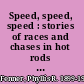 Speed, speed, speed : stories of races and chases in hot rods and jets, trains and planes, submarines and speedboats /