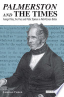 Palmerston and The Times : foreign policy, the press and public opinion in mid-Victorian Britain /