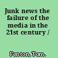 Junk news the failure of the media in the 21st century /