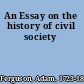 An Essay on the history of civil society