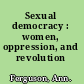 Sexual democracy : women, oppression, and revolution /