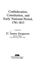 Confederation, constitution, and early national period, 1781-1815 /