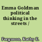 Emma Goldman political thinking in the streets /