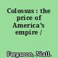 Colossus : the price of America's empire /