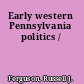 Early western Pennsylvania politics /