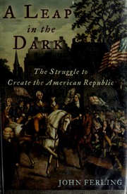 A leap in the dark : the struggle to create the American republic /