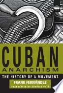 Cuban anarchism the history of a movement /