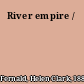 River empire /