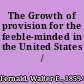 The Growth of provision for the feeble-minded in the United States /