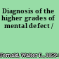 Diagnosis of the higher grades of mental defect /