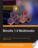 Moodle 1.9 multimedia create and share multimedia learning materials in your Moodle courses /