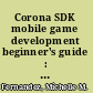 Corona SDK mobile game development beginner's guide : create monetized games for iOS and Android with minimum cost and code /