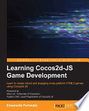 Learning cocos2d-JS game development : learn to create robust and engaging cross-platform HTML5 games using cocos2d-JS /