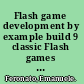 Flash game development by example build 9 classic Flash games and learn game development along the way /