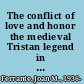 The conflict of love and honor the medieval Tristan legend in France, Germany and Italy /