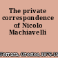 The private correspondence of Nicolo Machiavelli