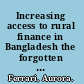 Increasing access to rural finance in Bangladesh the forgotten "missing middle" /