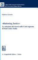 "Rationing Justice" : la selezione dei ricorsi nelle Corti supreme di Stati Uniti e Italia /