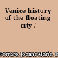 Venice history of the floating city /