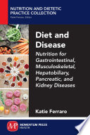 Diet and disease : nutrition for gastrointestinal, musculoskeletal, hepatobiliary, pancreatic, and kidney diseases /