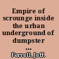 Empire of scrounge inside the urban underground of dumpster diving, trash picking, and street scavenging /