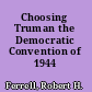 Choosing Truman the Democratic Convention of 1944 /