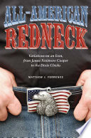 All-American redneck : variations on an icon, from James Fenimore Cooper to the Dixie Chicks /