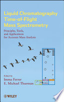 Liquid chromatography/time-of-flight mass spectrometry principles, tools, and applications for accurate mass analysis /