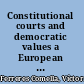 Constitutional courts and democratic values a European perspective /