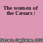 The women of the Cæsars /