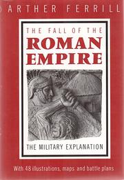 The fall of the Roman Empire : the military explanation /
