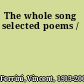 The whole song selected poems /