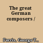 The great German composers /