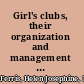 Girl's clubs, their organization and management a manual for workers /