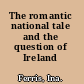 The romantic national tale and the question of Ireland