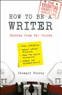 How to be a writer : secrets from the inside /