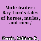 Mule trader : Ray Lum's tales of horses, mules, and men /