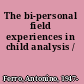 The bi-personal field experiences in child analysis /